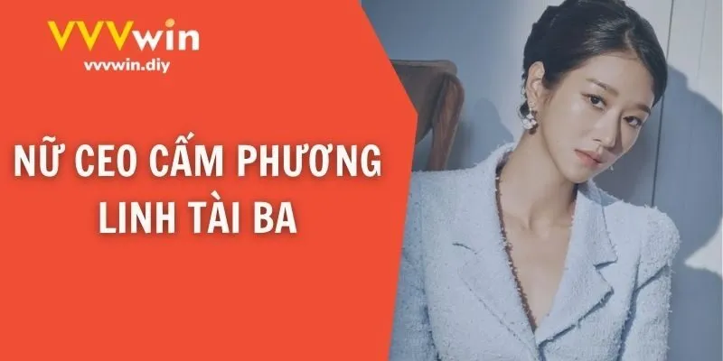 Nữ CEO Cẩm Phương Linh tài ba